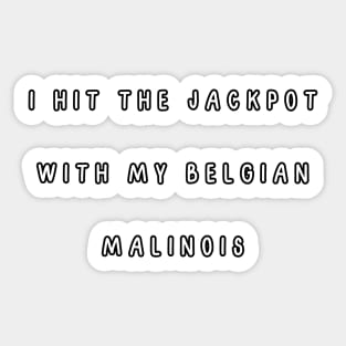 I hit the jackpot with my Belgian Malinois Sticker